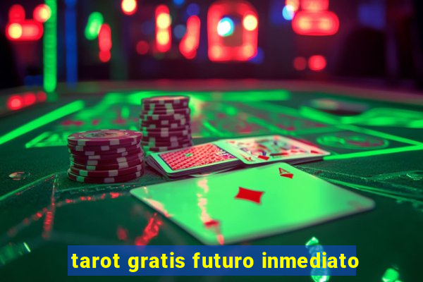 tarot gratis futuro inmediato